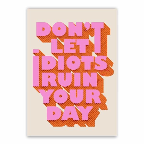 Don't Let Idiots Ruin Your Day Poster - A1