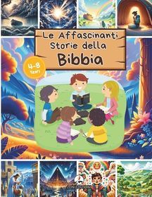 Le Affascinanti Storie Della Bibbia Le Storie Bibliche Pi Amate Illustrate Per Bambini Dai 4