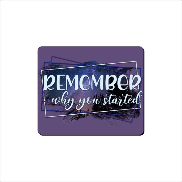 Mouse Pad - Remember Why You Started