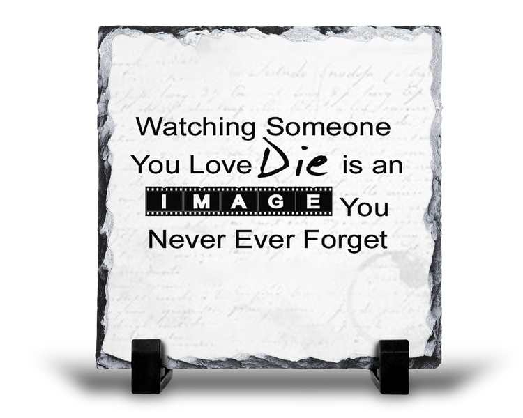 Watching Someone You Love Die Remembrance Grief Memorial Gift Rock Slate