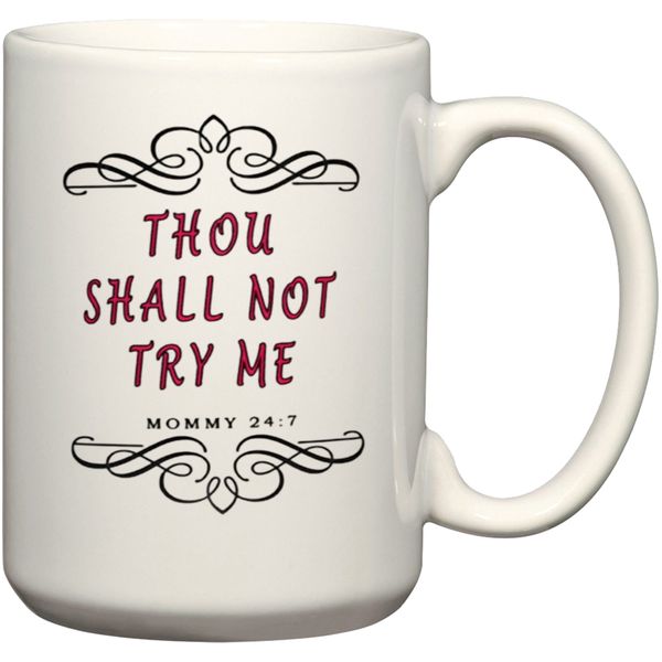 Thou Shall Not Try Me Mommy 24:7 Gift Coffee Mug