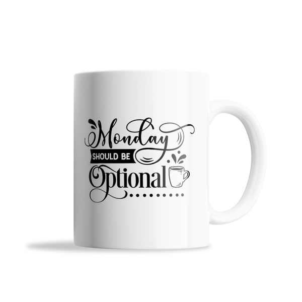 Monday should be optional- Father's day - Christmas - Valentines Mug