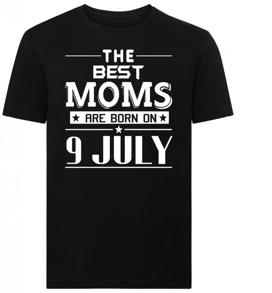 The Best Moms Are Born On 9 July Birthday Tshirt