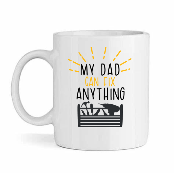 My Dad Can Fix Anything - Father's Day-Valentines-Birthday-Christmas Mug