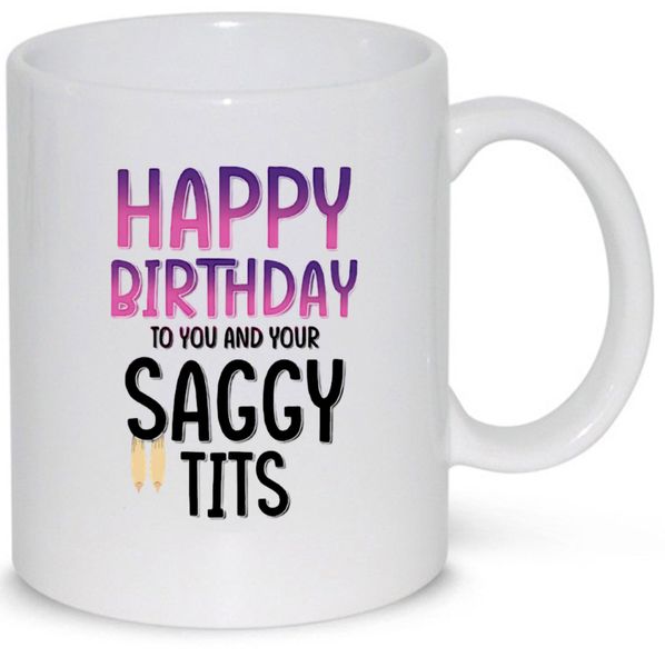 Happy Birthday To You and Your Saggy Tits -1 Pack Mug