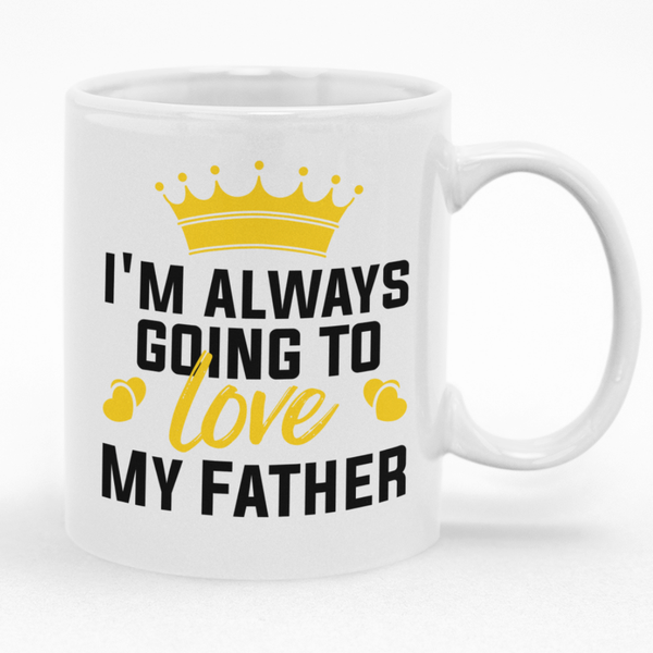 Gift Idea I'm Always Going To Love My Father Mug