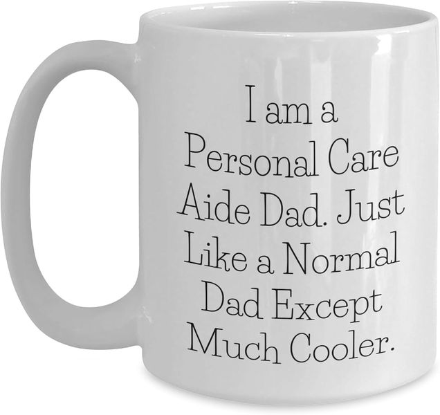 Personal Care Aid Dad -Father's Day-Mother's Day-Valentines-Christmas Mug