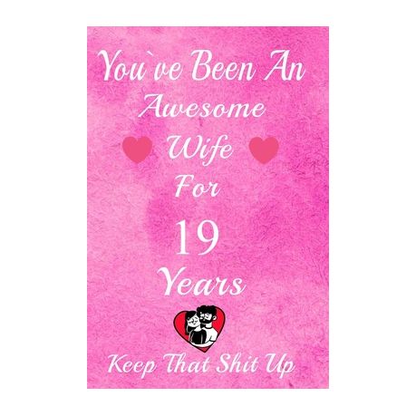 You Ve Been An Awesome Wife For 19 Years Keep That Shit Up 19th Anniversary Gift For Husband 19 Years Wedding Anniversary Gift For Men 19 Years A Buy Online In South