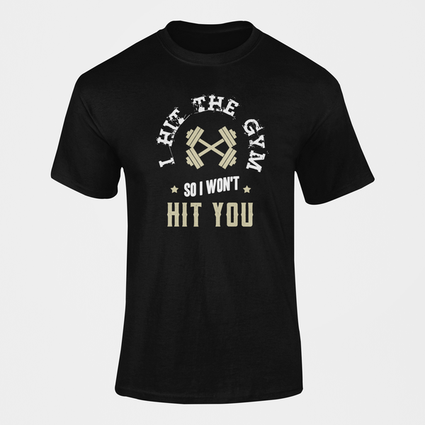 I Hit The Gym So I Won't Hit You Sarcastic Fitness T-Shirt