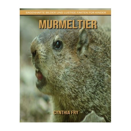 Murmeltier Sagenhafte Bilder Und Lustige Fakten F R Kinder Buy Online In South Africa Takealot Com