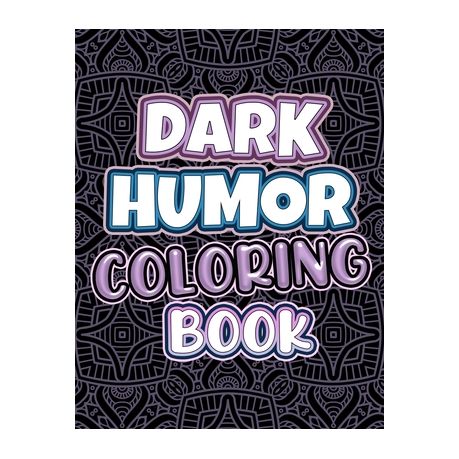 Dark Humor Coloring Book: Adults Snarky Quotes And Patterns With Funny  Swearing And Humorous Quotes Coloring Pages (Paperback)