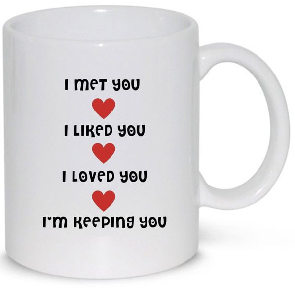 I Met You I Liked You I'm Keeping You Anniversary Valentine Gift Mug