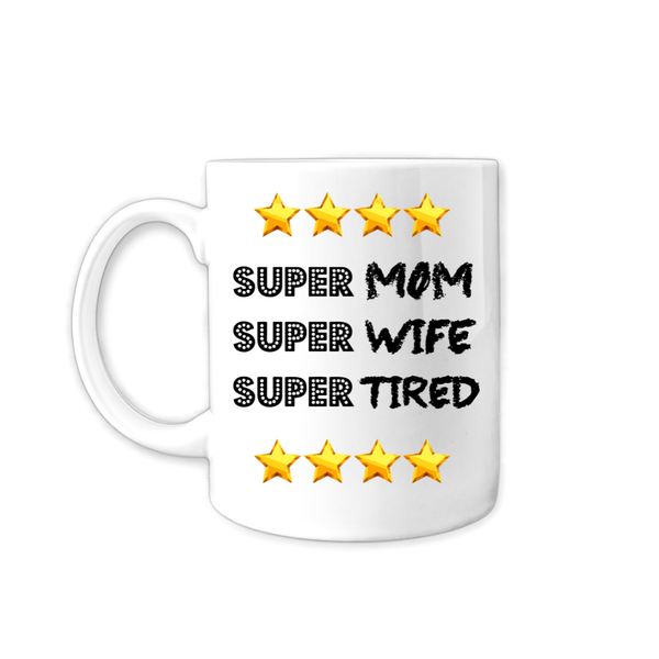 Super Mom Super Wife Super Tired Mug - Coffee Cup - Mothers Day Gift