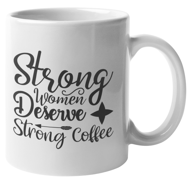 Mugmania -Strong Women Deserve Strong Coffee Coffee Mug