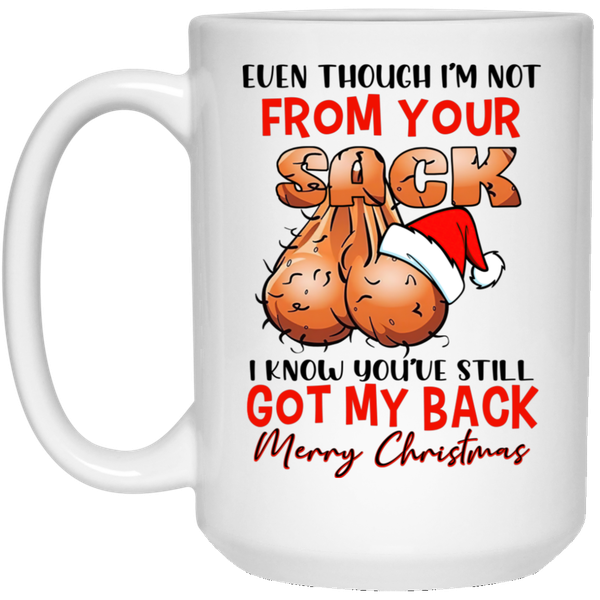 Even Though I'm Not From Your Sack Merry Christmas Gift Mug
