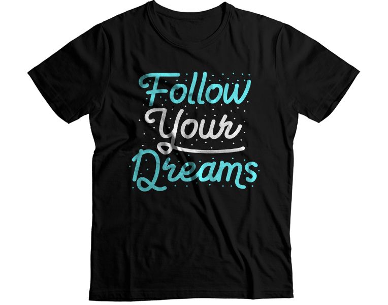 Follow Your Dreams T-Shirt