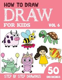 How to Draw for Kids: 50 Cute Step By Step Drawings (Vol 6) | Buy ...