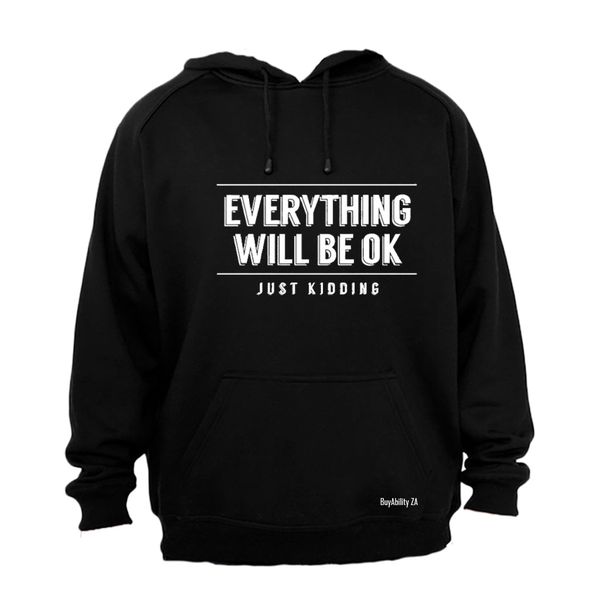 Everything Will Be OK - Just Kidding! - Mens - Hoodie - Grey