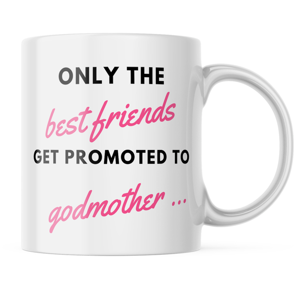 Ceramic Only the best friends get promoted godmother Mug - White - 11 OZ