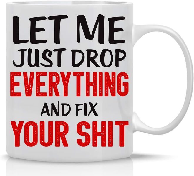 Drop everything -Mother's day-Valentine-Father's day-Christmas gift Mug
