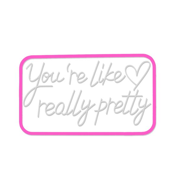 You're Like Really Pretty Neon Signs for Wall Decor, Neon Light for Bedroom
