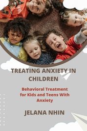 Treating Anxiety in Children: Behavioral Treatment for Kids and Teens ...