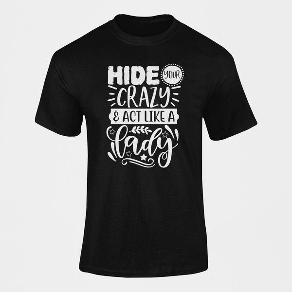 Hide Your Crazy And Act Like A Lady T-Shirt