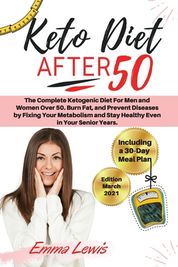 Keto Diet After 50: The Complete Ketogenic Diet For Men and Women Over ...