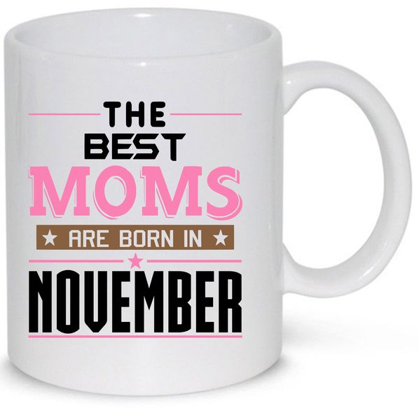 The Best Moms Are Born in November Gift Mug