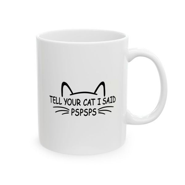 Tell your Cat, I said Pspsps - Mug