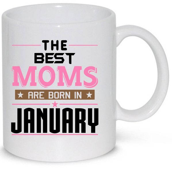 The Best Moms Are Born In January Birthday Coffee Mug (11Oz Standard Mug)