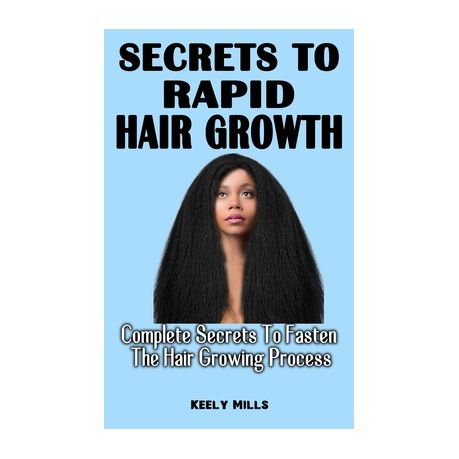 Secrets to Rapid Hair Growth: Complete Secrets To Fasten The Hair Growing  Process - An Essential Guide For Hair Growth And Damaged Hair Repair | Buy  Online in South Africa 