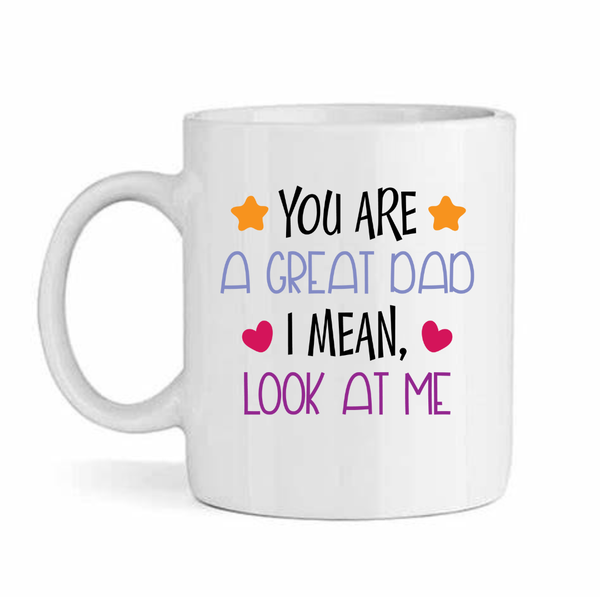 You Are A Great Dad Father's Day - Mother's Day-Valentines Mug