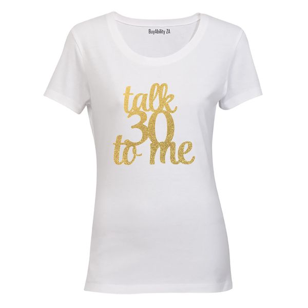 Talk 30 To Me - Glitter Gold - Ladies T-Shirt