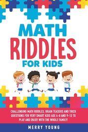 Math Riddles For Kids: Challenging Math Riddles, Brain Teasers And 