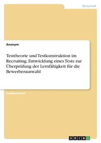Testtheorie und Testkonstruktion im Recruiting. Entwicklung eines Tests ...