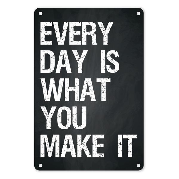 A4 Metal Tin Poster - Everyday Is What You Make It (Inspirational)
