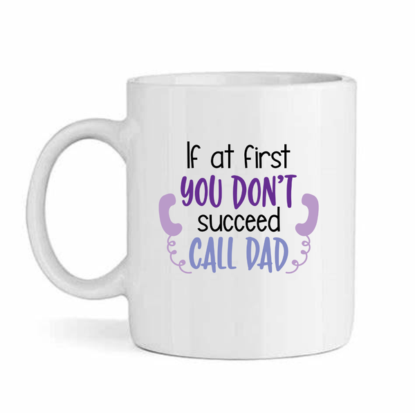 Succeed call dad - Father's day - Christmas - Valentines Mug
