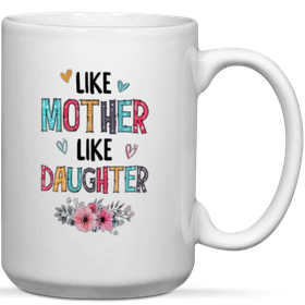 Like Mother Like Daughter Mom Gift Mug | Shop Today. Get it Tomorrow