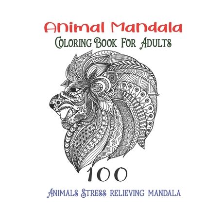 Animal Mandala Coloring Book For Adults 100 Animals Stress relieving mandala:  Animals with Patterns Coloring Books, Relaxing And Stress Relieving Desi |  Buy Online in South Africa 