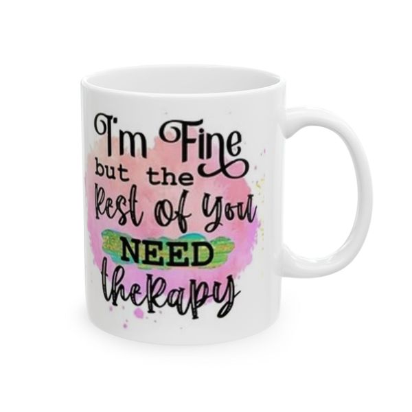I'm fine, but the rest of you needs therapy - Mug