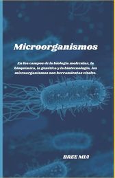 Microorganismos: En Los Campos De La Biolog A Molecular, La Bioqu Mica ...