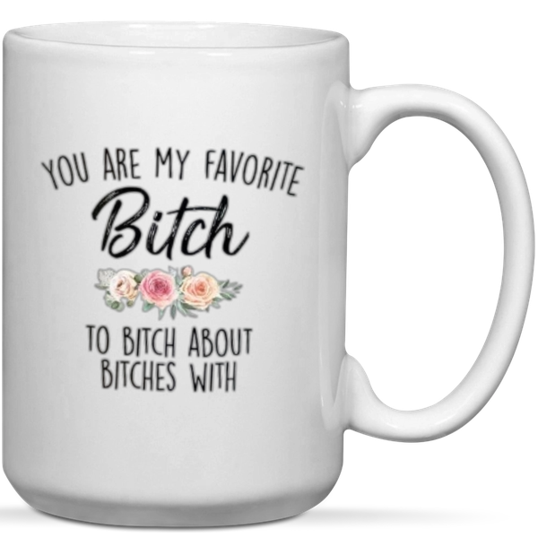 You're My Favorite Bitch Best Friends Gift Mug