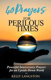 40 Prayers For Perilous Times: Powerful Intercessory Prayers For An ...