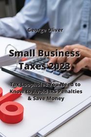 Small Business Taxes 2023: Tax Loopholes You Need to Know to Avoid IRS