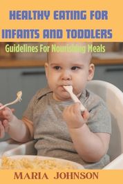 Healthy Eating For Infants And Toddlers: Guidelines For Nourishing ...