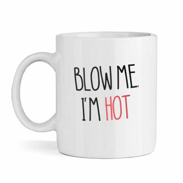 Blow Me I'm Hot v4 -Father's Day-Valentines-Birthday-Christmas Pack Mug