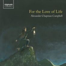 Alexander Chapman Campbell: For the Love of Life (CD / Album)