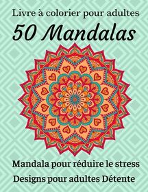 Livre ? Colorier Pour Adulte 50 Mandalas Mandala Pour R?duire Le Stress ...