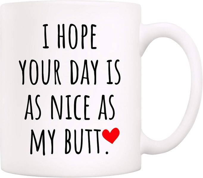 I hope your day is as nice as my butt - Valentines - Relationship mug